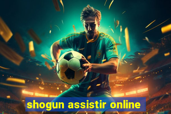 shogun assistir online